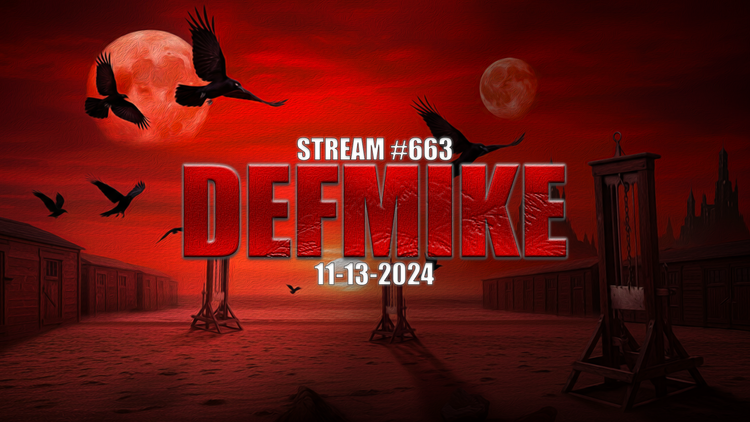 11.13.24 THE DEFMIKE STREAM #663