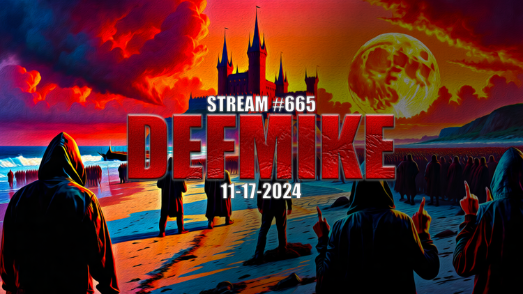 11.17.24 THE DEFMIKE STREAM #665