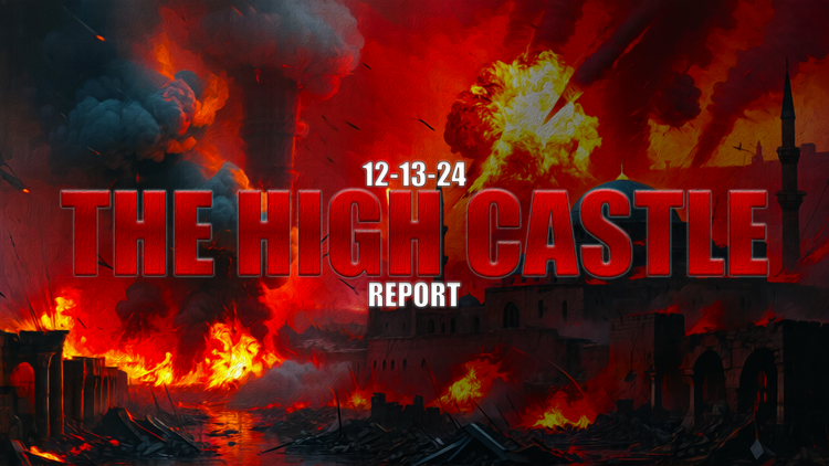 12.13.24 THE HIGH CASTLE REPORT #673