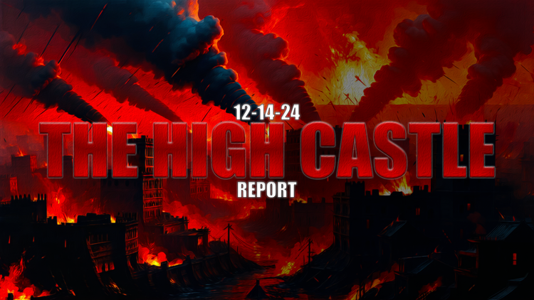 12.14.24 THE HIGH CASTLE REPORT #674
