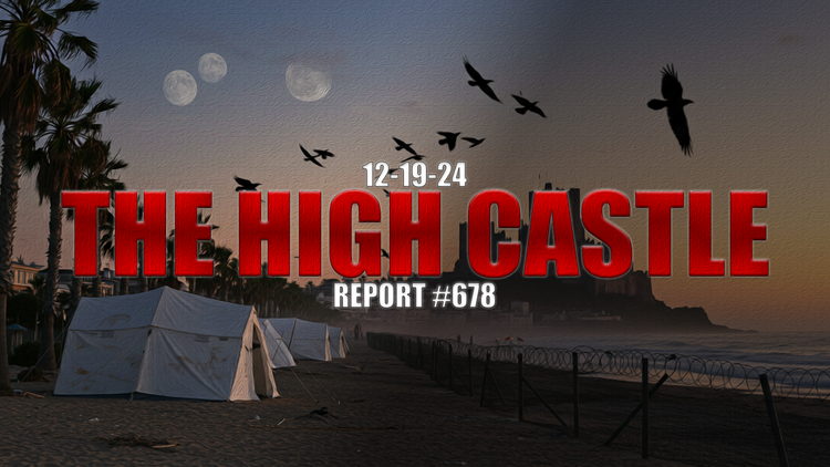 12.19.24 THE HIGH CASTLE REPORT #678