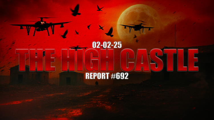 02.02.25 THE HIGH CASTLE REPORT #692