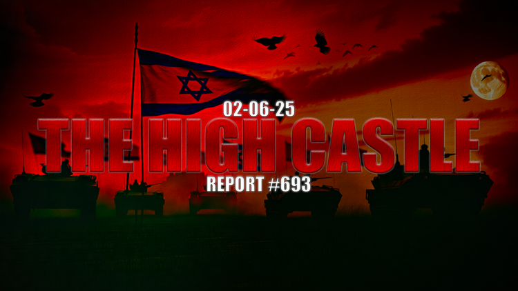 02.06.25 THE HIGH CASTLE REPORT #693