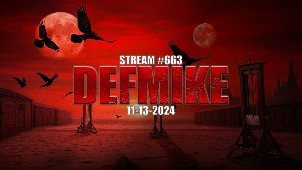 11.13.24 THE DEFMIKE STREAM #663