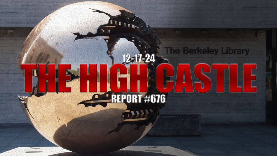 12.17.24 THE HIGH CASTLE REPORT #676