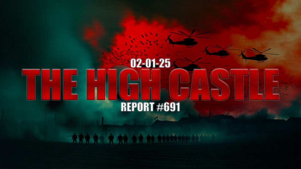02.01.25 THE HIGH CASTLE REPORT #691