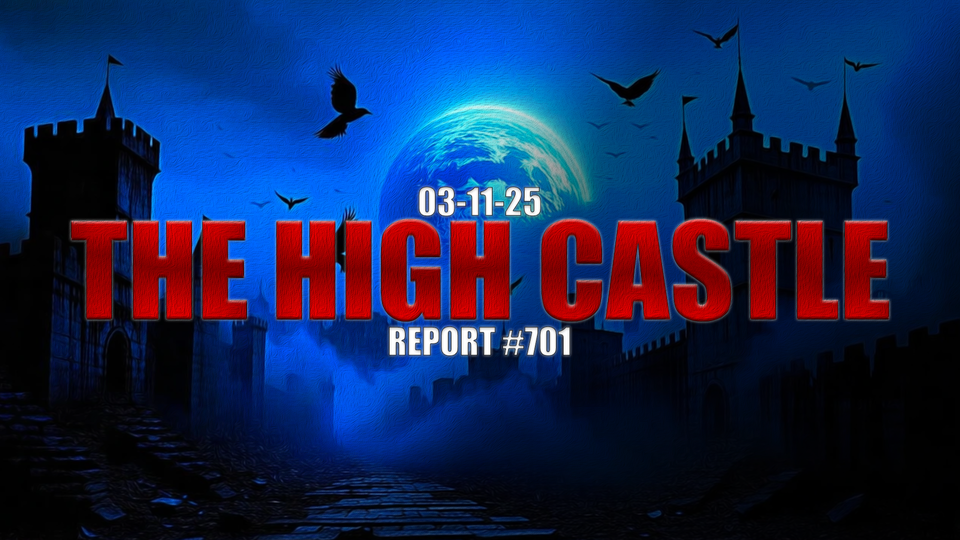 03.11.25 THE HIGH CASTLE REPORT #701